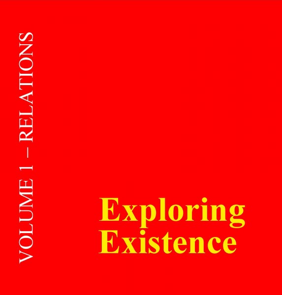 Exploring Existence Volume 1 - Relations