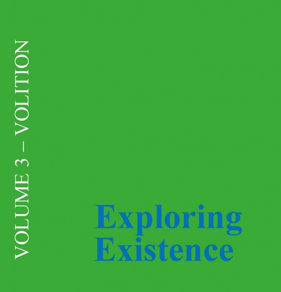 Exploring Existence Volume 3 - Volition